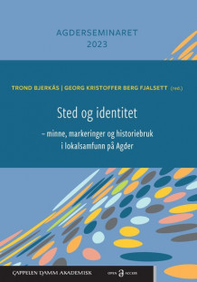 Sted og identitet – minne, markeringer og historiebruk i lokalsamfunn på Agder av Trond Bjerkås og Georg Kristoffer Berg Fjalsett (Heftet)