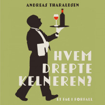 Hvem drepte kelneren? - Et fag i forfall av Andreas Tharaldsen (Nedlastbar lydbok)