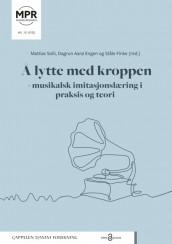 Å lytte med kroppen – musikalsk imitasjonslæring i praksis og teori av Dagrun Astrid Aarø Engen, Ståle Finke og Mattias Solli (Heftet)