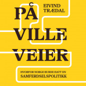 På ville veier - Hvorfor Norge burde hatt en samferdselspolitikk av Eivind Trædal (Nedlastbar lydbok)