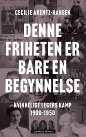 Denne friheten er bare en begynnelse av Cecilie Arentz-Hansen (Ebok)