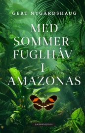 Med sommerfuglhåv i Amazonas av Gert Nygårdshaug (Heftet)