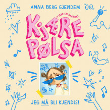 Kjære Pølsa: Jeg må bli kjendis! av Anna Berg Gjendem (Nedlastbar lydbok)