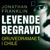 Levende begravd - Gruvedramaet i Chile av Jonathan Franklin (Nedlastbar lydbok)