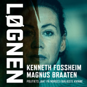 Løgnen - Politiets jakt på «Norges farligste kvinne» av Magnus Braaten og Kenneth Fossheim (Nedlastbar lydbok)