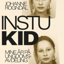 Instukid - Mine år på ungdomsavdeling av Johanne Rogndal (Nedlastbar lydbok)