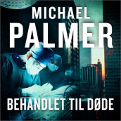 Behandlet til døde av Michael Palmer (Nedlastbar lydbok)