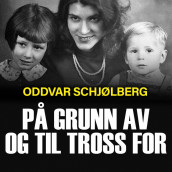 På grunn av og til tross for - Helga Arntzen forteller sin utrolige historie av Oddvar Schjølberg (Nedlastbar lydbok)