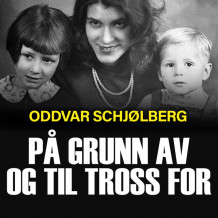 På grunn av og til tross for - Helga Arntzen forteller sin utrolige historie av Oddvar Schjølberg (Nedlastbar lydbok)