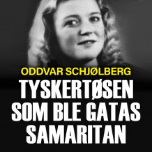 Tyskertøsen som ble gatas samaritan av Oddvar Schjølberg (Nedlastbar lydbok)
