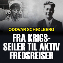 Fra krigsseiler til aktiv fredsreiser av Oddvar Schjølberg (Nedlastbar lydbok)