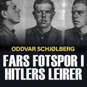Fars fotspor i Hitlers leirer av Oddvar Schjølberg (Nedlastbar lydbok)