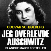 Jeg overlevde Auschwitz - Blanche Major forteller av Oddvar Schjølberg (Nedlastbar lydbok)
