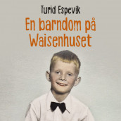 En barndom på Waisenhuset av Turid Espevik (Nedlastbar lydbok)