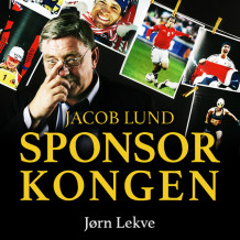 Jacob Lund - Sponsorkongen av Jørn Lekve (Nedlastbar lydbok)