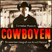 Cowboyen - En autorisert biografi om Arvid Mæland av Cornelius Munkvik (Nedlastbar lydbok)