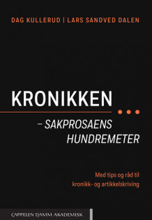 Kronikken – sakprosaens hundremeter av Dag Kullerud og Lars Sandved Dalen (Heftet)