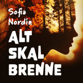 Alt skal brenne av Sofia Nordin (Nedlastbar lydbok)