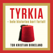 Tyrkia - hele historien kort fortalt av Tor Kristian Birkeland (Nedlastbar lydbok)