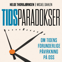 Tidsparadokser - Om tidens forunderlige påvirkning på oss av Micael Dahlen og Helge Thorbjørnsen (Nedlastbar lydbok)