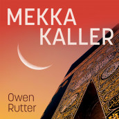 Mekka kaller - Autentisk beretning om David Chales merkelige opplevelser av Owen Rutter (Nedlastbar lydbok)