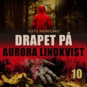 Drapet på Aurora Lindkvist - Bok 10 av Kjetil Indregard (Nedlastbar lydbok)
