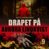 Drapet på Aurora Lindkvist - Bok 9 av Kjetil Indregard (Nedlastbar lydbok)