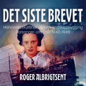Det siste brevet - menneskeskjebner og tysk krigsoppbygging i Porsanger 1940-1945 av Roger Albrigtsen (Nedlastbar lydbok)