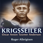 Krigsseiler - Oscar Anton Taumer Anderson av Roger Albrigtsen (Nedlastbar lydbok)