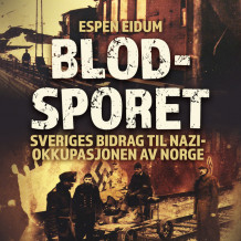 Blodsporet - Sveriges bidrag til nazi-okkupasjonen av Norge av Espen Eidum (Nedlastbar lydbok)