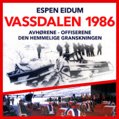 Vassdalen 1986 - avhørene, offiserene, den hemmelige granskningen av Espen Eidum (Nedlastbar lydbok)