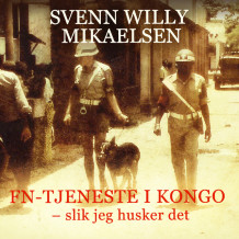 FN-tjeneste i Kongo - slik jeg husker det av Svenn Willy Mikaelsen (Nedlastbar lydbok)