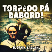 Torpedo på babord! - Verdenskrig, handelsflåten og to krigsseilerbrødre av Bjørn Sagdahl (Nedlastbar lydbok)