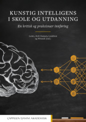 Kunstig intelligens i skole og utdanning av Therese Holt Hansen, Christina Lentz, Katrin Losleben og Holger Pötzsch (Heftet)