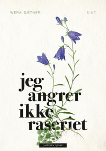 Jeg angrer ikke raseriet av Wera Sæther (Innbundet)