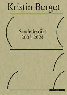 Samlede dikt 2007–2024 av Kristin Berget (Heftet)