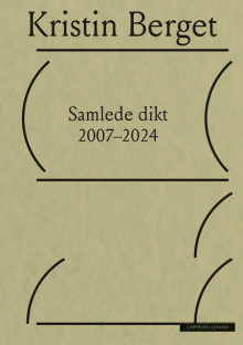 Samlede dikt 2007–2024 av Kristin Berget (Heftet)