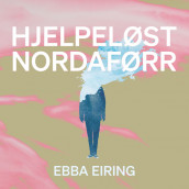 Hjelpeløst nordaførr av Ebba Eiring (Nedlastbar lydbok)