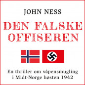 Den falske offiseren - En thriller om våpensmugling i Midt-Norge høsten 1942 av John Ness (Nedlastbar lydbok)