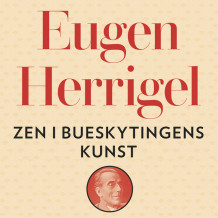 Zen i bueskytingens kunst av Eugen Herrigel (Nedlastbar lydbok)
