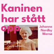 Kaninen har stått opp - Autistiske journaler av Johanne Nordby Wernø (Nedlastbar lydbok)