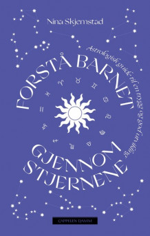 Forstå barnet gjennom stjernene av Nina Skjemstad (Ebok)