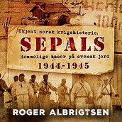 Sepals - Hemmelige baser på svensk jord 1944–1945 av Roger Albrigtsen (Nedlastbar lydbok)
