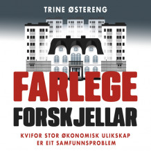 Farlege forskjellar - Kvifor stor økonomisk ulikskap er eit samfunnsproblem av Trine Østereng (Nedlastbar lydbok)