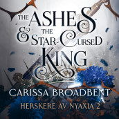 The Ashes & the Star-Cursed King av Carissa Broadbent (Nedlastbar lydbok)