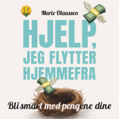 Hjelp, jeg flytter hjemmefra! - Bli smart med pengene dine av Marie Olaussen (Nedlastbar lydbok)