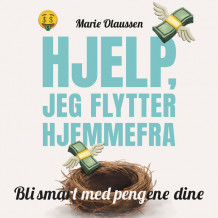 Hjelp, jeg flytter hjemmefra! - Bli smart med pengene dine av Marie Olaussen (Nedlastbar lydbok)