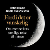 Fordi det er vanskelig - Om menneskets utrolige reise til månen av Henrik Syse og Jenny Helene Syse (Nedlastbar lydbok)