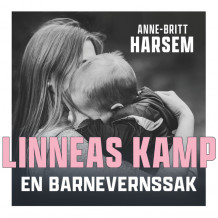 Linneas kamp - En barnevernssak av Anne-Britt Harsem (Nedlastbar lydbok)