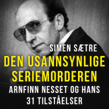 Den usannsynlige seriemorderen - Arnfinn Nesset og hans 31 tilståelser av Simen Sætre (Nedlastbar lydbok)